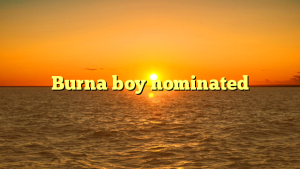 Burna boy nominated