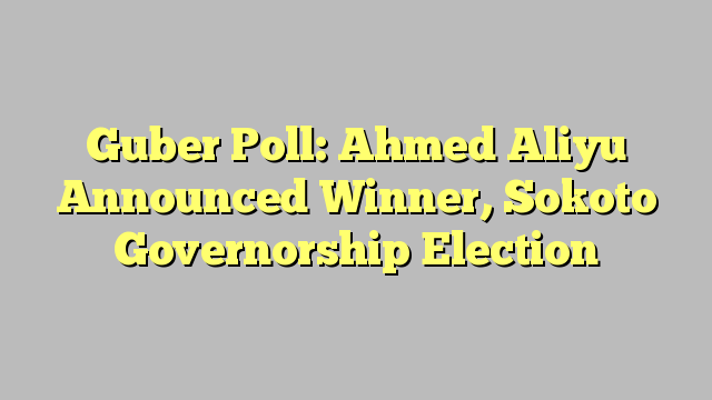Guber Poll: Ahmed Aliyu Announced Winner, Sokoto Governorship Election