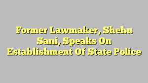 Former Lawmaker, Shehu Sani, Speaks On Establishment Of State Police
