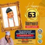 HAPPY 63RD BIRTHDAY TO HIS ROYAL MAJESTY, KABIYESI ALAYELUWA OBA BABATUNDE ADEWALE AJAYI (TORUNGBUWA II), THE AKARIGBO AND PARAMOUNT RULER OF REMOLAND